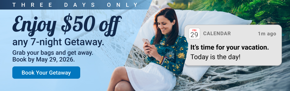 Enjoy $50 off any weeklong Getaway